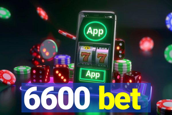 6600 bet